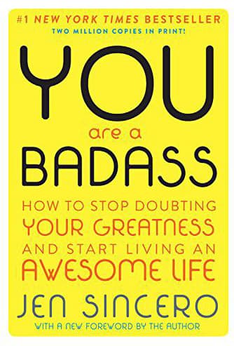You Are a Badass: How to Stop Doubting Your Greatness and Start Living an Awesome Life